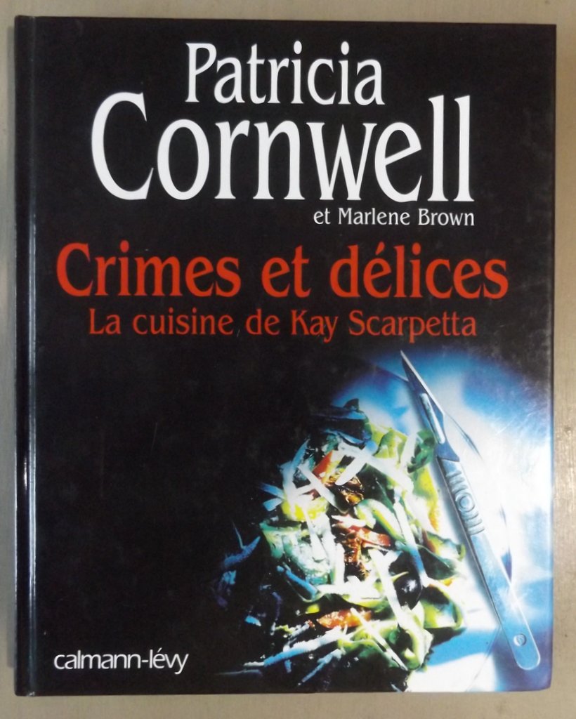 CORNWELL, Patricia – BROWN, Marlene. : « Crimes et délices. La cuisine de Kay Scarpetta. »