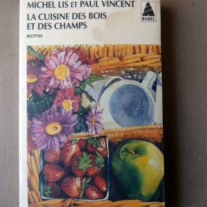 LIS, Michel – VINCENT, Paul : « La cuisine des bois et des champs. Recettes ».