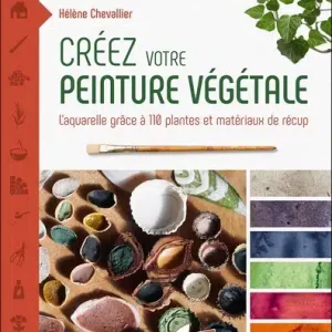 Créez votre peinture végétale L’aquarelle grâce à 110 plantes et matériaux de récup – Livre