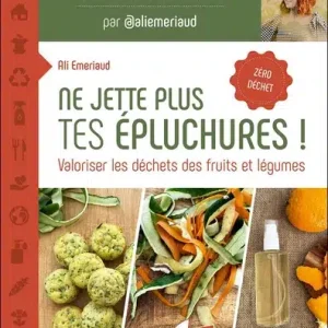 Ne jette plus tes épluchures ! – Valoriser les déchets des fruits et légumes – Livre